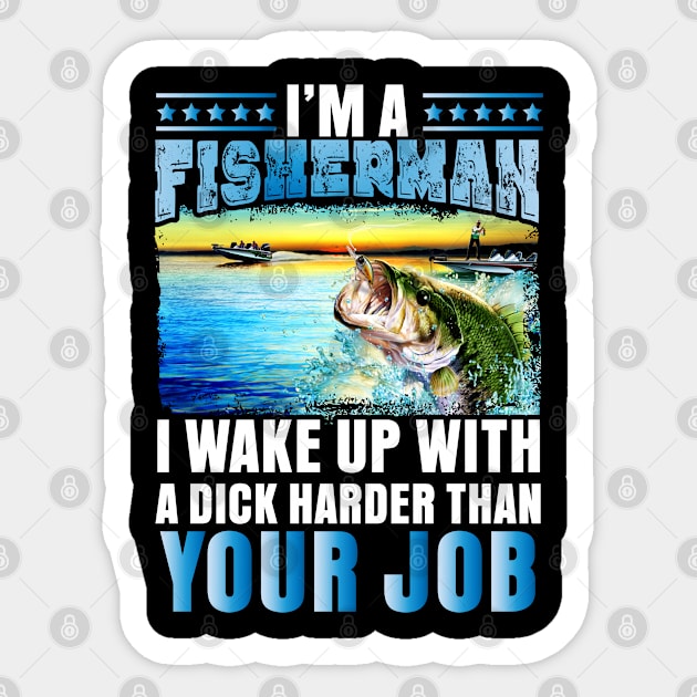 I'm a Fisherman I wake up with a dick... Sticker by Tee-hub